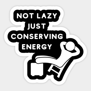 Not Lazy Just Conserving Energy Sticker